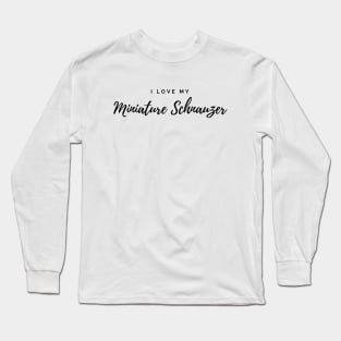 I Love My Miniature Schnauzer Long Sleeve T-Shirt